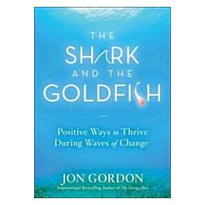 The Shark and the Goldfish: Positive Ways to Thriv...