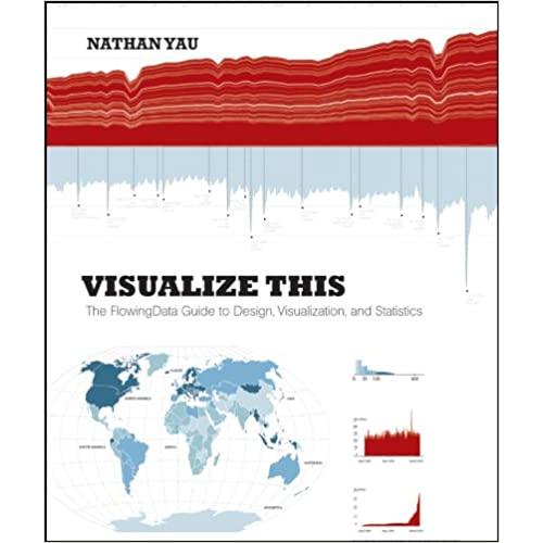 Visualize This: The FlowingData Guide to Design Vi...
