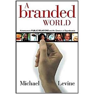 A Branded World: Adventures in Public Relations an...