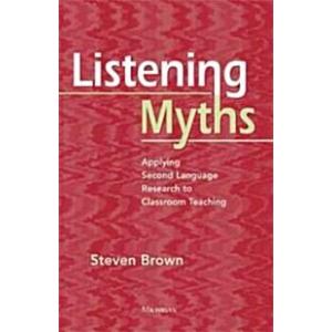 Listening Myths: Applying Second Language Research...