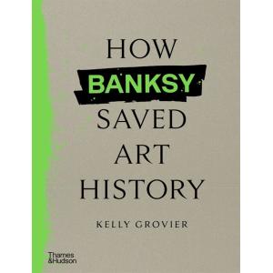 How Banksy Saved Art History (Hardcover)