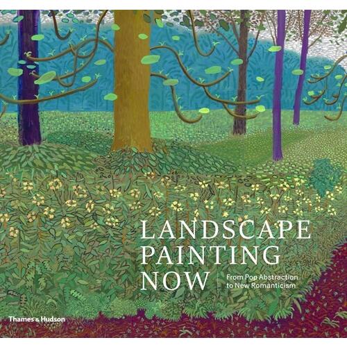 Landscape Painting Now : From Pop Abstraction to N...