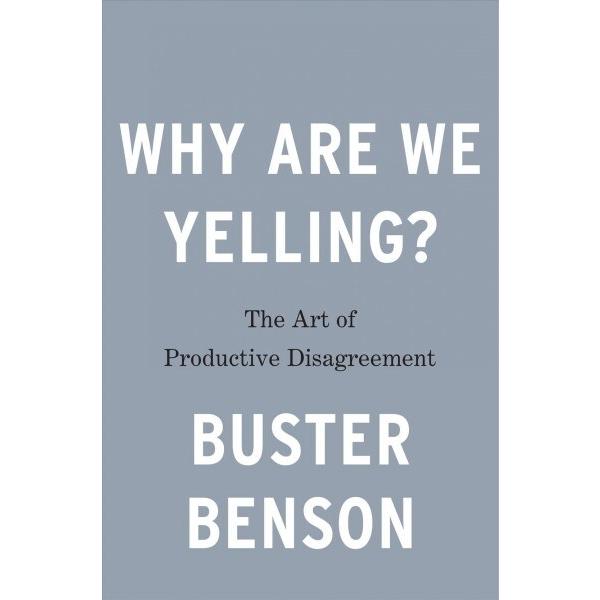 Why Are We Yelling?: The Art of Productive Disagre...