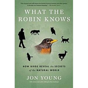 What the Robin Knows: How Birds Reveal the Secrets...