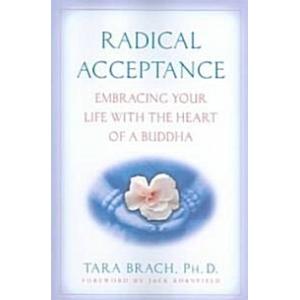 Radical Acceptance: Embracing Your Life with the H...