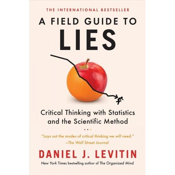 A Field Guide to Lies: Critical Thinking with Stat...