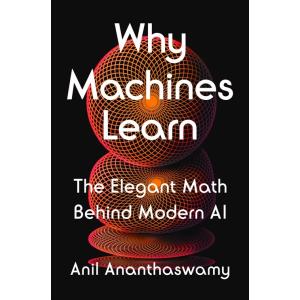 Why Machines Learn: The Elegant Math Behind Modern...