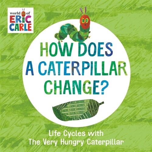 How Does a Caterpillar Change?: Life Cycles with t...