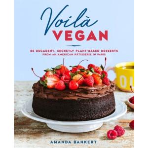 Voil?Vegan: 85 Decadent Secretly Plant-Based Desse...