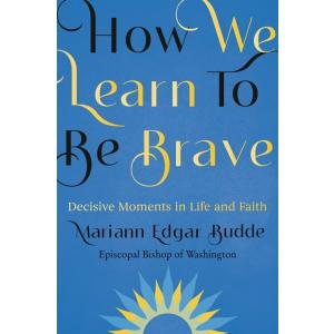How We Learn to Be Brave: Decisive Moments in Life...