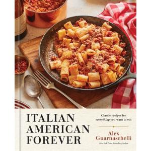 Italian American Forever: Classic Recipes for Ever...