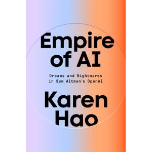 Empire of AI: Dreams and Nightmares in Sam Altman'...