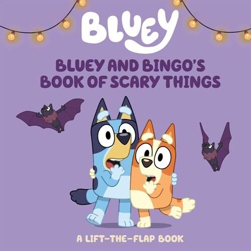 Bluey and Bingo's Book of Scary Things: A Lift-The...