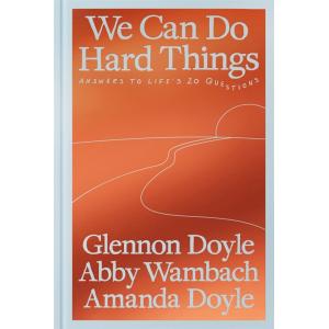 We Can Do Hard Things: Answers to Life's 20 Questi...