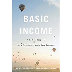 Basic Income: A Radical Proposal for a Free Societ...