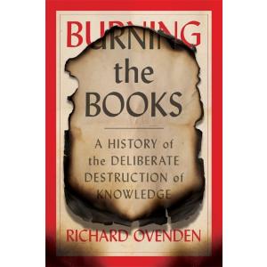 Burning the Books: A History of the Deliberate Des...