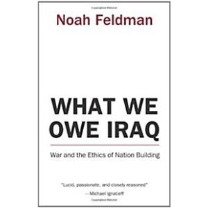What We Owe Iraq: War and the Ethics of Nation Bui...