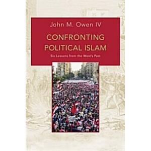 Confronting Political Islam: Six Lessons from the ...