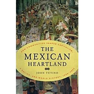 The Mexican Heartland: How Communities Shaped Capi...
