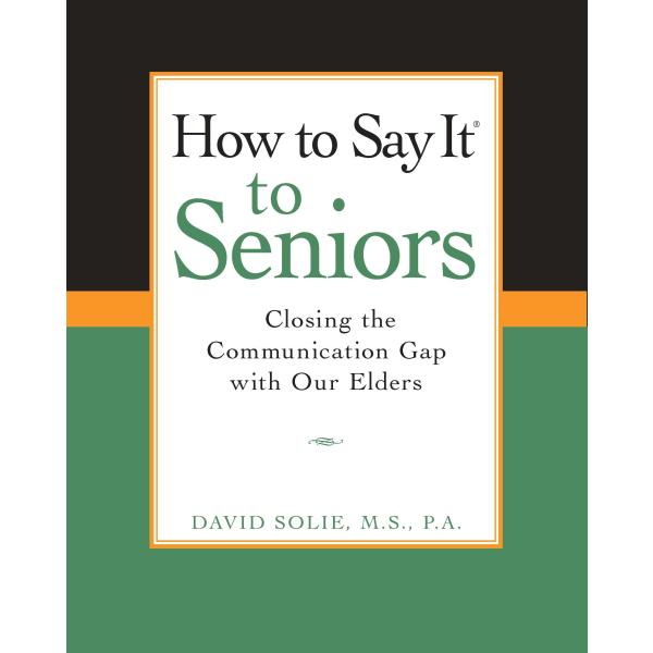 How to Say It(r) to Seniors: Closing the Communica...