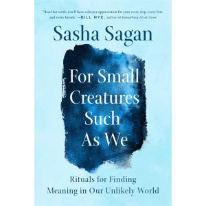 For Small Creatures Such as We: Rituals for Findin...