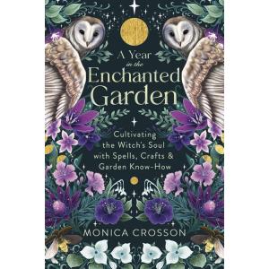 A Year in the Enchanted Garden: Cultivating the Wi...