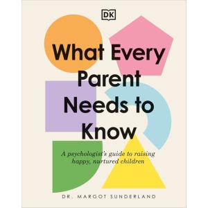What Every Parent Needs to Know: A Psychologist's ...