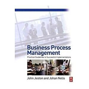 Business Process Management: Practical Guidelines to Successful Implementations
