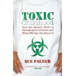 Toxic Childhood: How The Modern World Is Damaging ...