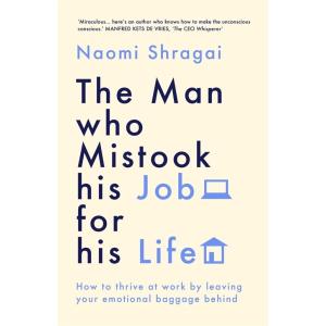 The Man Who Mistook His Job for His Life: How to T...