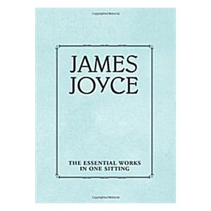 James Joyce: The Essential Works in One Sitting (N...