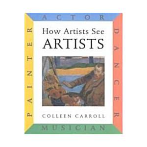 How Artists See: Artists: Painter Actor Dancer Mus...