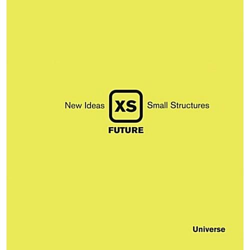 XS Future: New Ideas Small Structures (Hardcover)