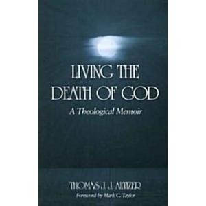 Living the Death of God: A Theological Memoir (Pap...