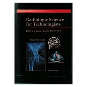 Radiologic Science for Technologists: Physics Biol...