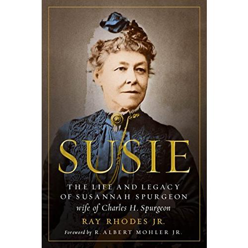 Susie: The Life and Legacy of Susannah Spurgeon  W...