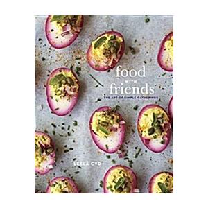 Food with Friends: The Art of Simple Gatherings: A...