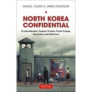 North Korea Confidential: Private Markets  Fashion Trends  Prison Camps  Dissenters and Defectors