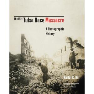 The 1921 Tulsa Race Massacre: A Photographic Histo...