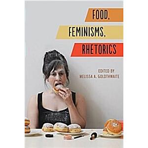 Food Feminisms Rhetorics (Paperback)