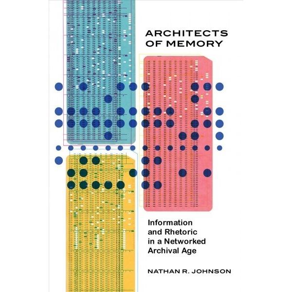 Architects of Memory: Information and Rhetoric in ...
