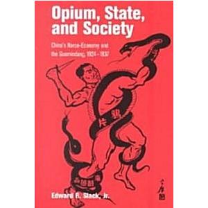 Opium State and Society: China's Narco-Economy and...