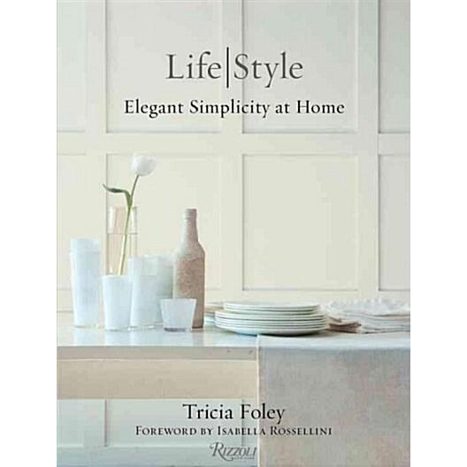 Tricia Foley Life/Style: Elegant Simplicity at Hom...