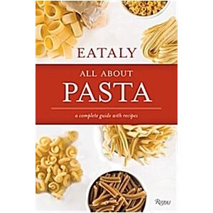 Eataly: All about Pasta: A Complete Guide with Rec...