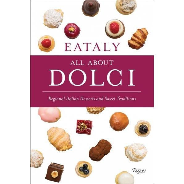 Eataly: All about Dolci: Regional Italian Desserts...