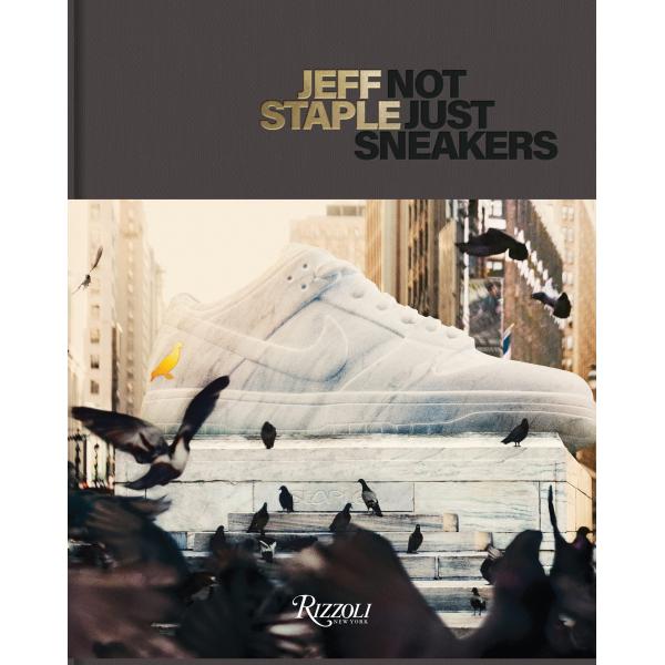 Jeff Staple: Not Just Sneakers (Hardcover)