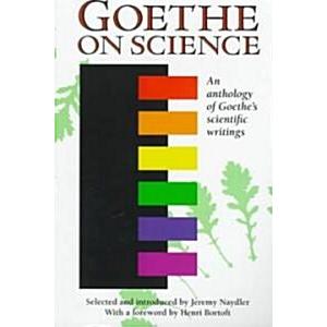 Goethe on Science: An Anthology of Goethe's Scient...