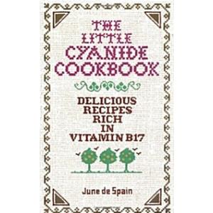 The Little Cyanide Cookbook; Delicious Recipes Ric...