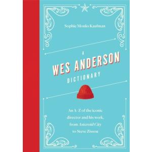 A Wes Anderson Dictionary : An A?Z of the iconic d...