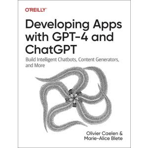 Developing Apps with Gpt-4 and Chatgpt: Build Inte...